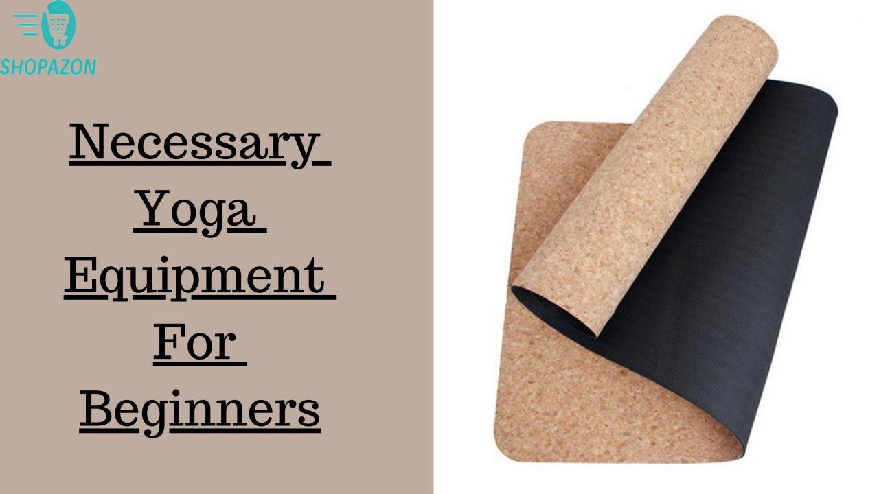 Must-Have Yoga Equipment for Beginners. Nike.com How to Choose the Right Yoga Gear for Beginners